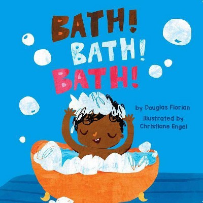 Bath! Bath! Bath! - by  Douglas Florian (Board Book)