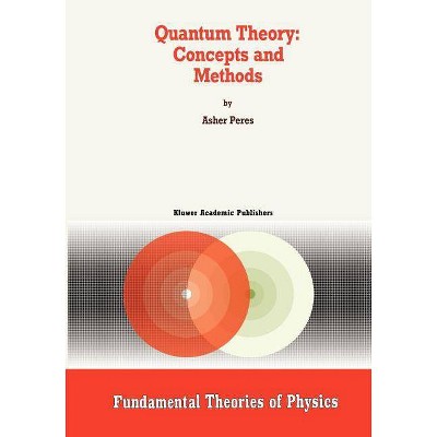 Quantum Theory: Concepts and Methods - (Fundamental Theories of Physics) by  A Peres (Paperback)