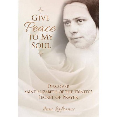 Give Peace to My Soul - by  Jean LaFrance (Paperback)