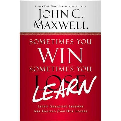 Sometimes You Win--Sometimes You Learn - by  John C Maxwell (Paperback)