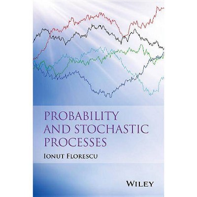 Probability and Stochastic Processes - by  Ionut Florescu (Hardcover)