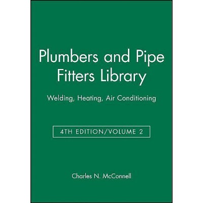Plumbers and Pipe Fitters Library, Volume 2 - (Welding, Heating, Air Conditioning) 4th Edition by  Charles N McConnell (Paperback)