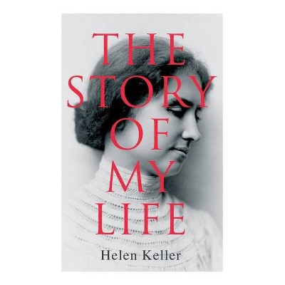 The Story of My Life - by  Helen Keller (Paperback)