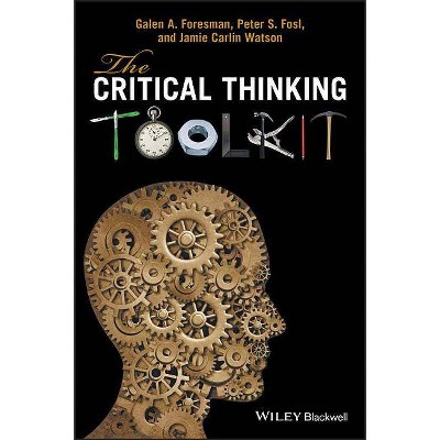 The Critical Thinking Toolkit - by  Galen A Foresman & Peter S Fosl & Jamie C Watson (Paperback)