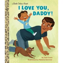 I Love You, Daddy! - (Little Golden Book) by Edie Evans (Hardcover)