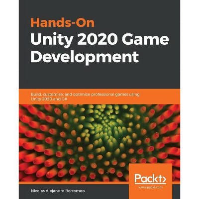 Hands-On Unity 2020 Game Development - by  Nicolas Alejandro Borromeo (Paperback)