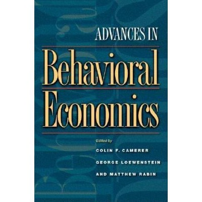 Advances in Behavioral Economics - (The Roundtable Behavioral Economics) by  Colin F Camerer & George Loewenstein & Matthew Rabin (Paperback)