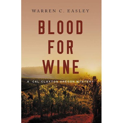 Blood for Wine - (Cal Claxton Oregon Mysteries) by  Warren C Easley (Paperback)