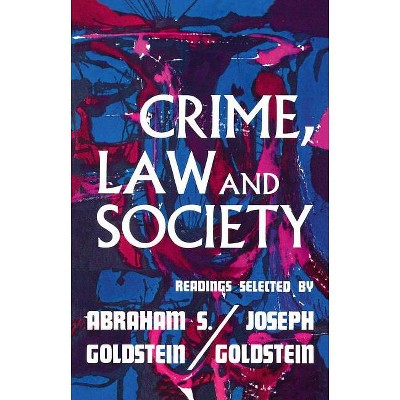 Crime, Law, and Society - by  Joseph Goldstein & Abraham S Goldstein (Paperback)