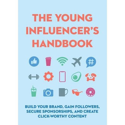 The Young Influencer's Handbook - by  Editors of Cider Mill Press (Hardcover)