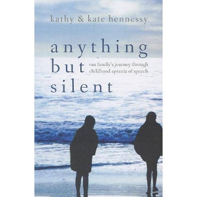 Anything But Silent - by  Kate Hennessy & Kathy Hennessy (Paperback)