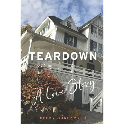 Teardown - by  Becky Burckmyer (Paperback)