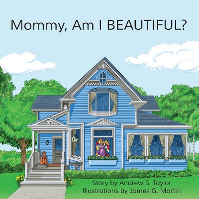 Mommy, Am I Beautiful? - by  Andrew S Taylor (Paperback)