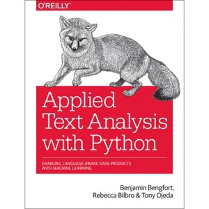 Applied Text Analysis with Python - by  Benjamin Bengfort & Rebecca Bilbro & Tony Ojeda (Paperback) - 1 of 1