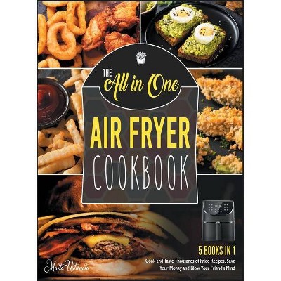 The All-in-One Air Fryer Cookbook [5 IN 1] - by  Marta Ustionata (Hardcover)