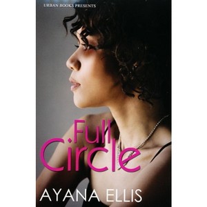 Full Circle - by  Ayana Ellis (Paperback) - 1 of 1