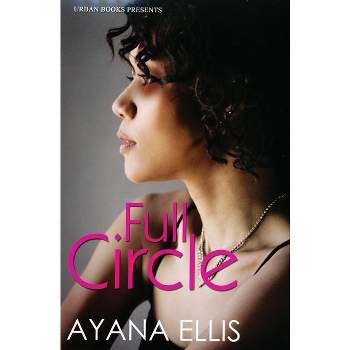 Full Circle - by  Ayana Ellis (Paperback)