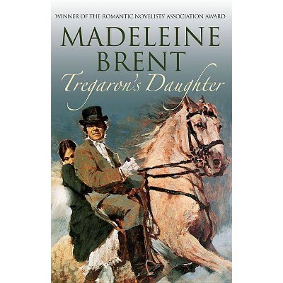 Tregaron's Daughter - (Madeleine Brent) by  Madeleine Brent (Paperback)