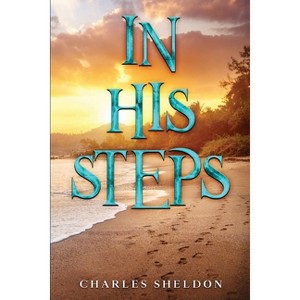In His Steps - by  Charles Sheldon (Paperback) - 1 of 1
