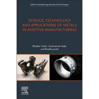 Science, Technology and Applications of Metals in Additive Manufacturing - (Additive Manufacturing Materials and Technologies) (Paperback)