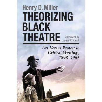 Theorizing Black Theatre - by  Henry D Miller (Paperback)
