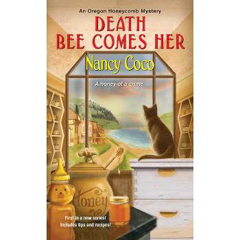 Death Bee Comes Her - (An Oregon Honeycomb Mystery) by  Nancy Coco (Paperback)