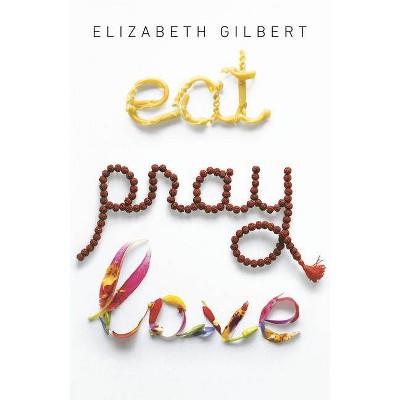 Eat Pray Love - by Elizabeth Gilbert