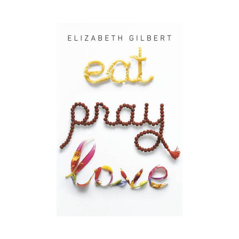 Eat Pray Love - by Elizabeth Gilbert, 1 of 2