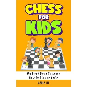 Chess for Kids - by  Carla Lee (Hardcover) - 1 of 1