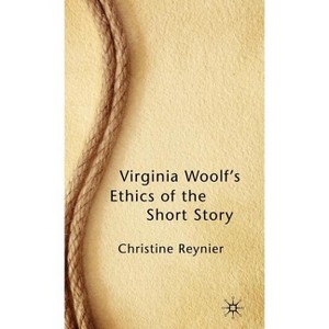 Virginia Woolf's Ethics of the Short Story - by  C Reynier (Hardcover) - 1 of 1