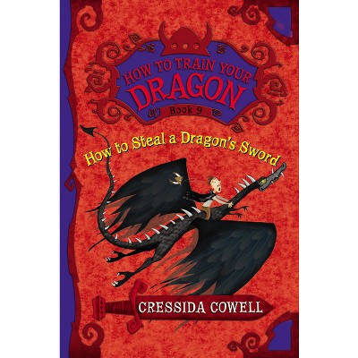 How to Train Your Dragon: How to Steal a Dragon's Sword - by  Cressida Cowell (Hardcover)