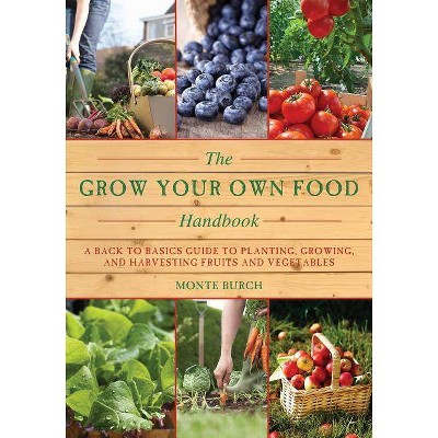 The Grow Your Own Food Handbook - by  Monte Burch (Paperback)