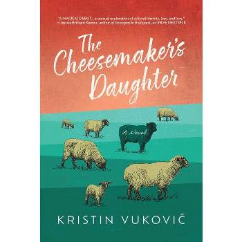 The Cheesemaker's Daughter - by  Kristin Vukovic (Paperback)