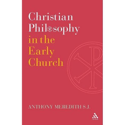 Christian Philosophy in the Early Church - by  Anthony Meredith Sj (Paperback)