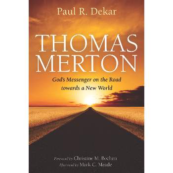 Thomas Merton - by  Paul R Dekar (Hardcover)