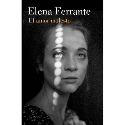 El Amor Molesto / Troubling Love - by  Elena Ferrante (Paperback)