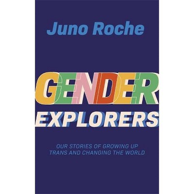 Gender Explorers - by  Juno Roche (Paperback)