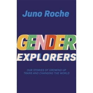 Gender Explorers - by  Juno Roche (Paperback) - 1 of 1