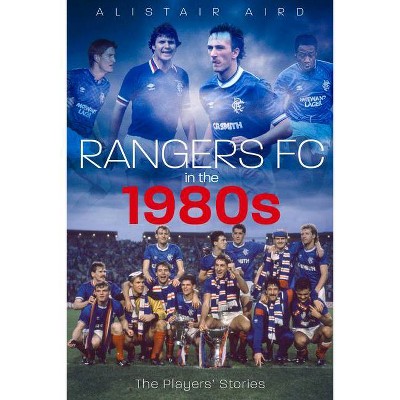 Rangers in the 1980s - by  Alistair Aird (Hardcover)