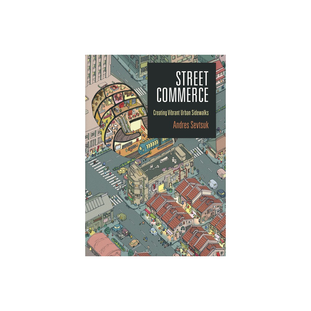 Street Commerce - (City in the Twenty-First Century) by Andres Sevtsuk (Hardcover)