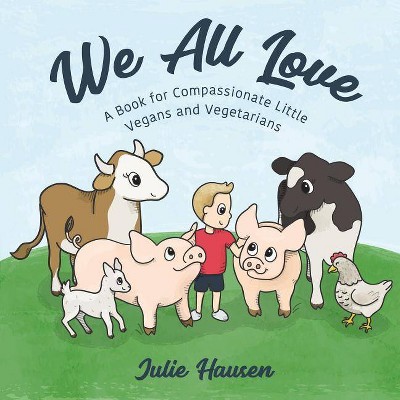 We All Love - by  Julie Hausen (Paperback)