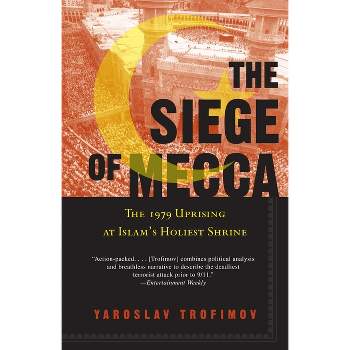 The Siege of Mecca - by  Yaroslav Trofimov (Paperback)