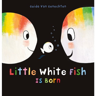 Little White Fish Is Born - by  Guido Van Genechten (Hardcover)
