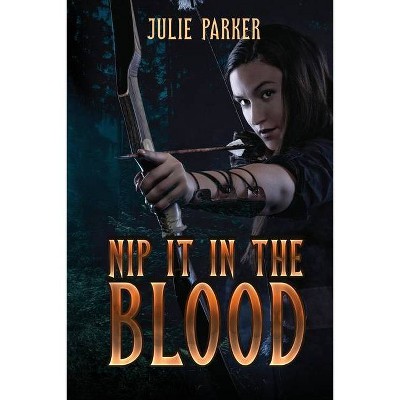 Nip it in the Blood - by  Julie Parker (Paperback)