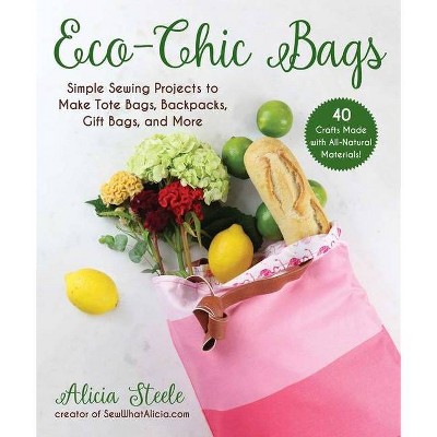 Eco-Chic Bags - by  Alicia Steele (Paperback)