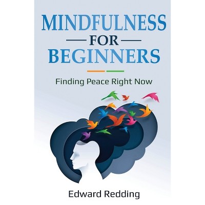 Mindfulness for Beginners - by  Edward Redding (Paperback)