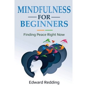 Mindfulness for Beginners - by  Edward Redding (Paperback) - 1 of 1