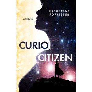 Curio Citizen - by  Katherine Forrister (Paperback) - 1 of 1