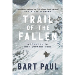 Trail of the Fallen - (Tommy Smith High Country Noir) by  Bart Paul (Hardcover) - 1 of 1
