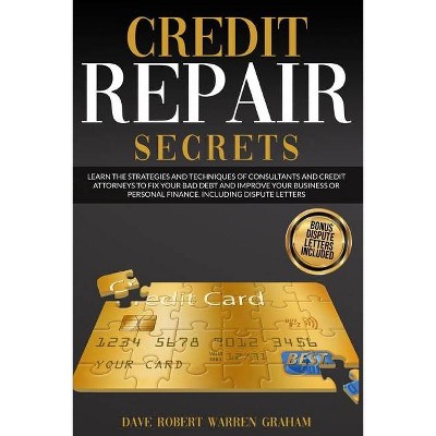 Credit Repair Secrets - 2nd Edition by  Dave Robert Warren Graham (Paperback)